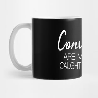 Convictions are more often caught than taught, Mug